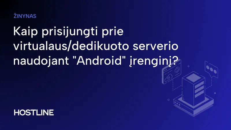 Kaip prisijungti prie virtualaus/dedikuoto serverio naudojant „Android” įrenginį?
