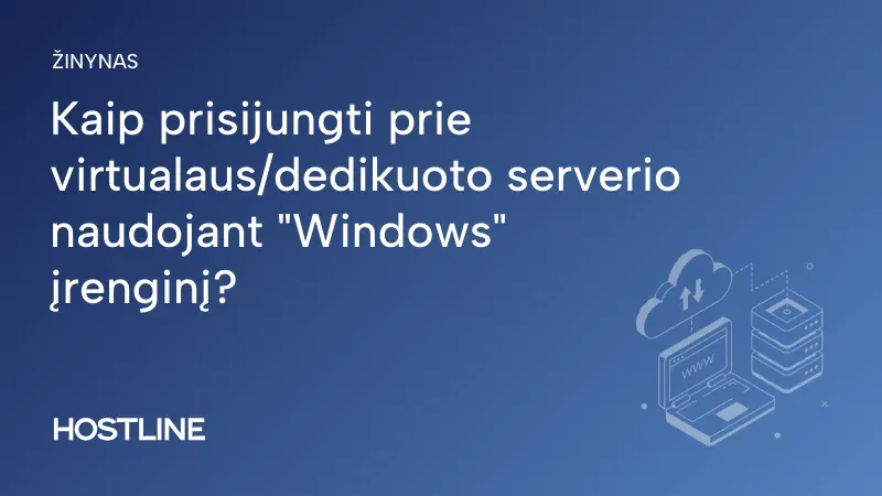 Kaip prisijungti prie virtualaus/dedikuoto serverio naudojant „Windows” įrenginį?
