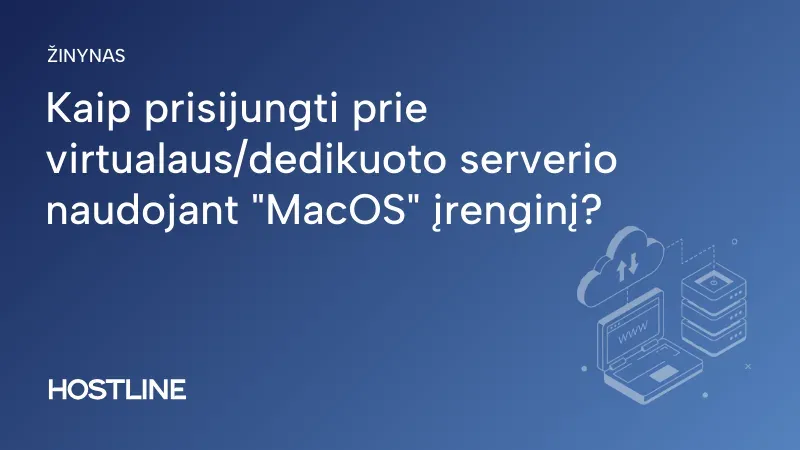 Kaip prisijungti prie virtualaus/dedikuoto serverio naudojant „MacOS” įrenginį?